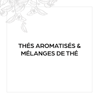 Thés parfumés et mélanges